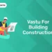 Vastu for Building Construction