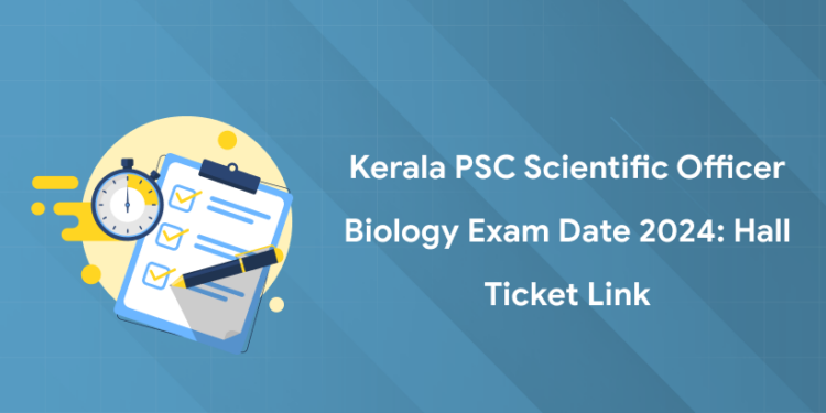 Kerala PSC Scientific Officer Biology Exam Date 2024: Hall Ticket Link