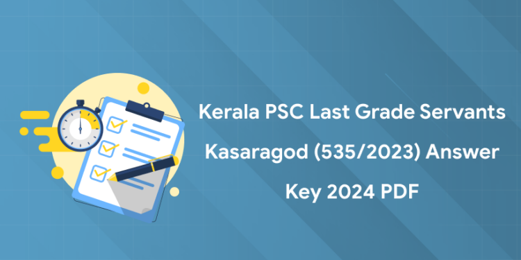 Kerala PSC Last Grade Servants Kasaragod (535/2023) Answer Key 2024: Free PDF