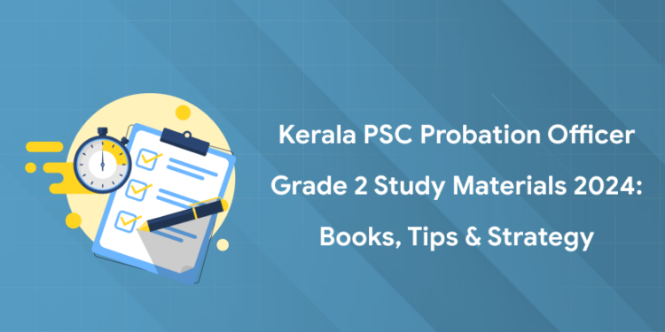 Kerala PSC Probation Officer Grade 2 Study Materials 2024: Books, Tips & Strategy