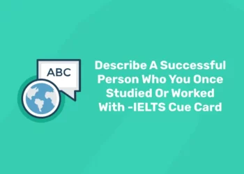 Describe A Successful Person Who You Once Studied Or Worked With -IELTS Cue Card