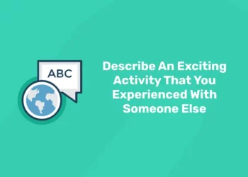 Describe An Exciting Activity That You Experienced With Someone Else