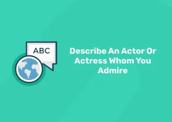 Describe An Actor Or Actress Whom You Admire