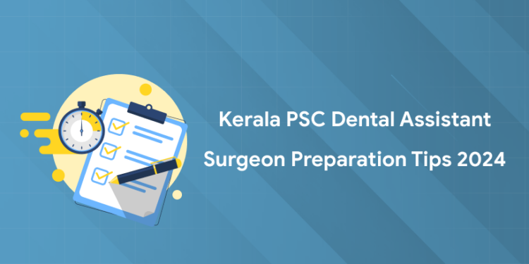 Kerala PSC Dental Assistant Surgeon Preparation Tips 2024