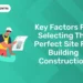 Key Factors for Selecting the Perfect Site for Building Construction