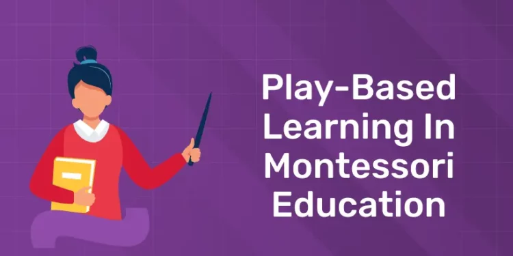 Play-Based Learning in Montessori Education