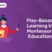 Play-Based Learning in Montessori Education