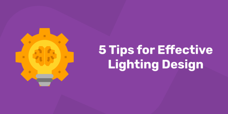 5 Tips for Effective Lighting Design