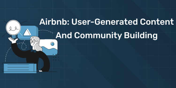 Airbnb: User-Generated Content and Community Building