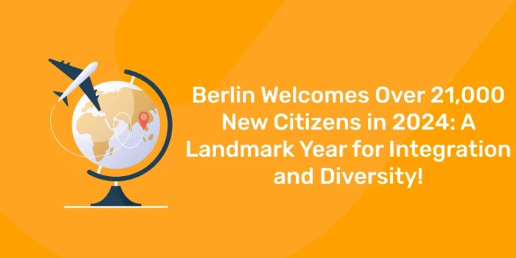 Berlin Welcomes Over 21,000 New Citizens