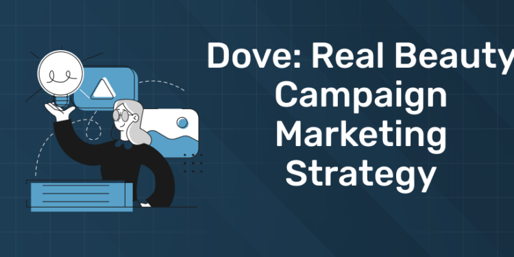 Dove: Real Beauty Campaign Marketing Strategy