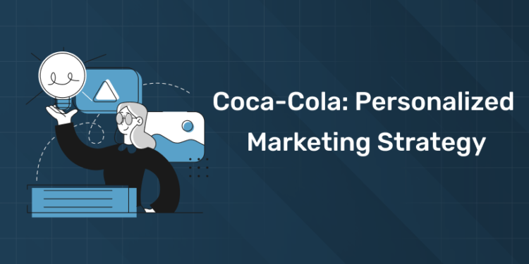Coca-Cola: Personalized Marketing Strategy