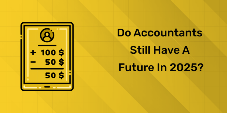 Do Accountants Still Have a Future in 2025