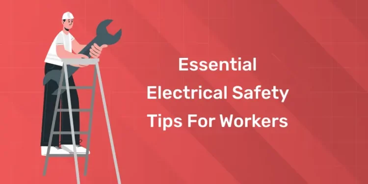 Essential Electrical Safety Tips for Workers