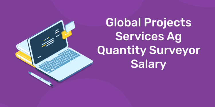 Global Projects Services Ag Quantity Surveyor Salary