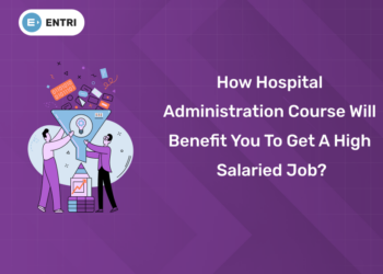 How Hospital Administration Course Will Benefit You To Get a High Salaried Job