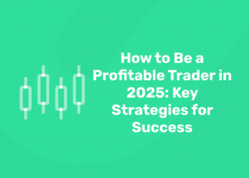How to Be a Profitable Trader in 2025: Key Strategies for Success