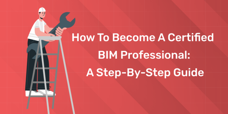 How to Become a Certified BIM Professional A Step-by-Step Guide