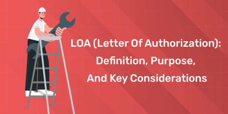 LOA (Letter of Authorization): Definition, Purpose, and Key Considerations