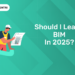 Should I learn BIM in 2025