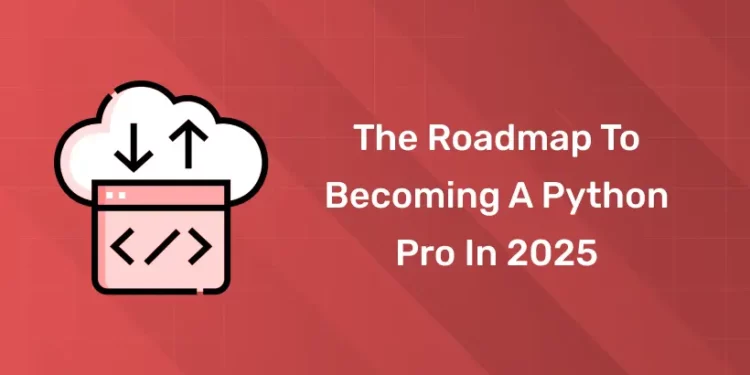 The Roadmap to Becoming a Python Pro in 2025