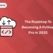 The Roadmap to Becoming a Python Pro in 2025