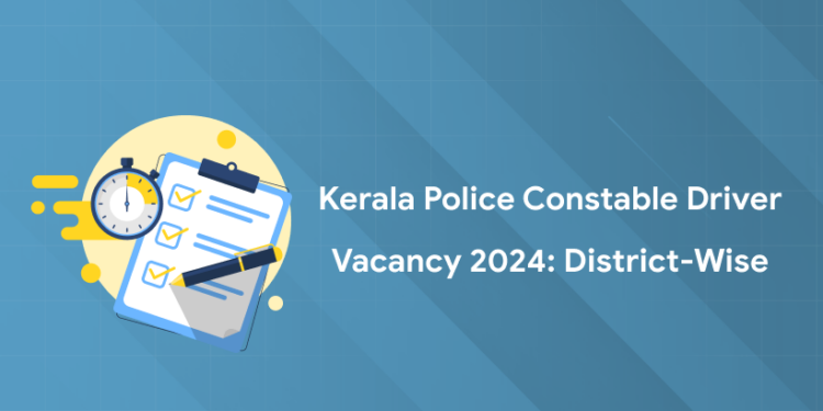 Kerala Police Constable Driver Vacancy 2024: District-Wise