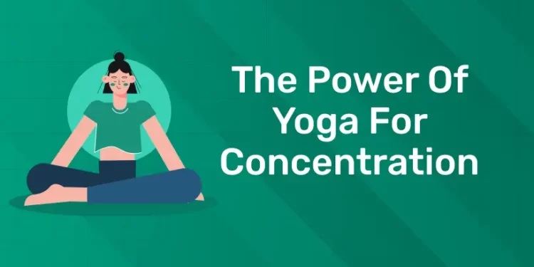 The Power Of Yoga For Concentration