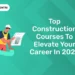Top Construction Courses To Elevate Your Career In 2025