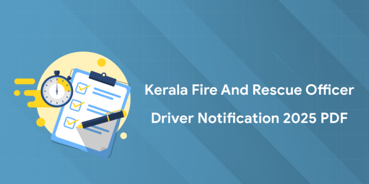Kerala Fire and Rescue Officer Driver Notification 2025: PDF, Link