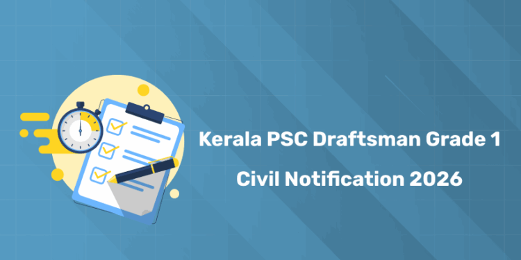 Kerala PSC Draftsman/Overseer Grade 1 Civil Notification 2026: Apply Soon!