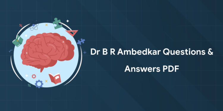 Dr B R Ambedkar Questions & Answers PDF