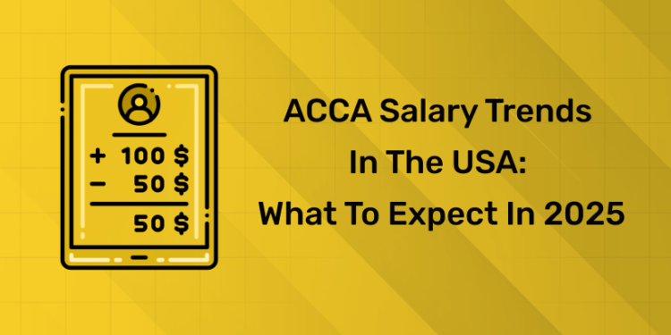 ACCA Salary Trends in the USA: What to Expect in 2025