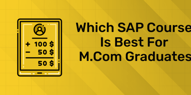 Which SAP Course Is Best for M.Com Graduates
