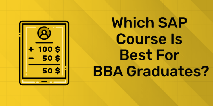 Which SAP Course Is Best for BBA Graduates?