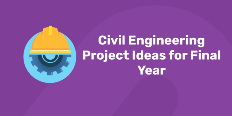 Civil Engineering Project Ideas for Final Year