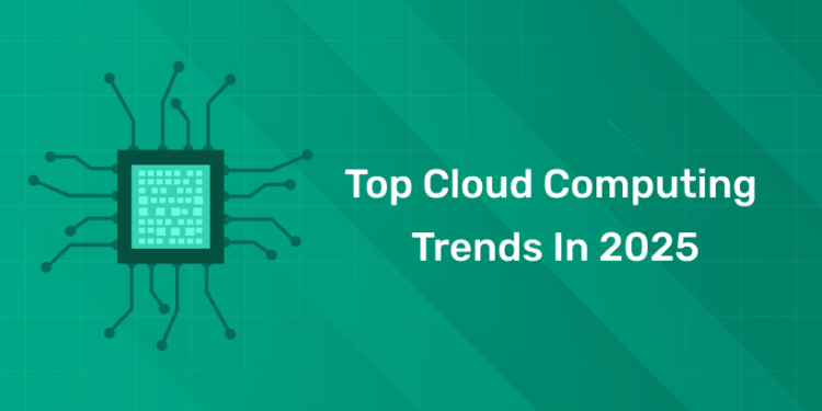 Top Cloud Computing Trends In 2025
