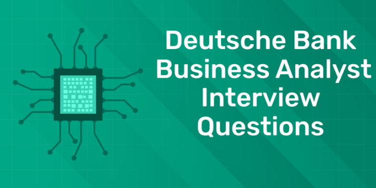 Deutsche Bank Business Analyst Interview Questions