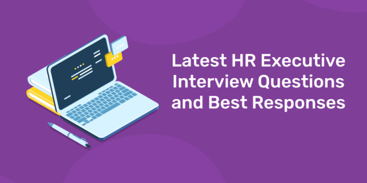 Latest HR Executive Interview Questions and Best Responses