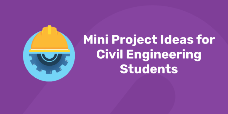 Mini Project Ideas for Civil Engineering Students