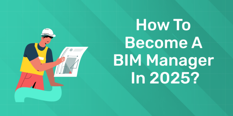 How to become a BIM Manager in 2025?