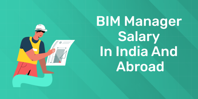 BIM Manager Salary in India and Abroad