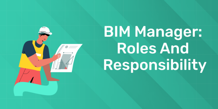 BIM Manager: Roles and Responsibility