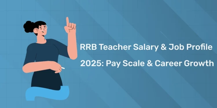RRB Teacher Salary​ & Job Profile