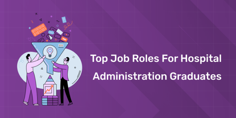 Top Job Roles for Hospital Administration Graduates