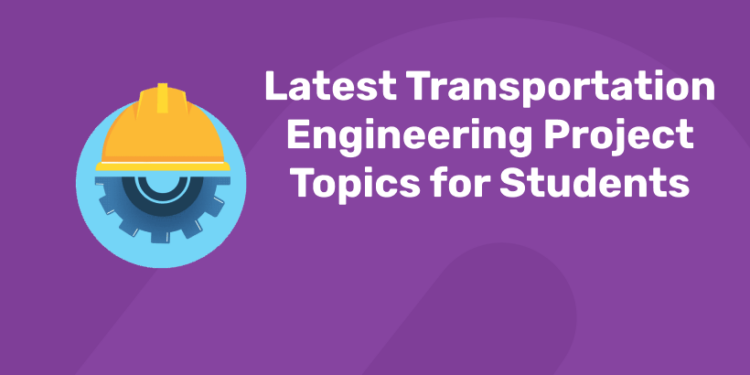 Latest Transportation Engineering Project Topics for Students