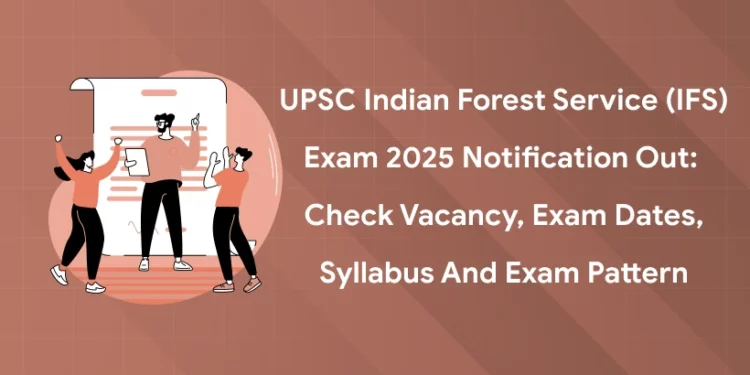 UPSC Indian Forest Service (IFS) Exam 2025 Notification