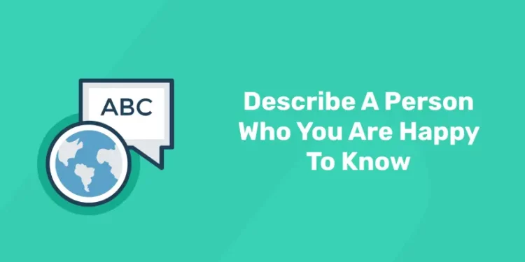 Describe A Person Who You Are Happy To Know