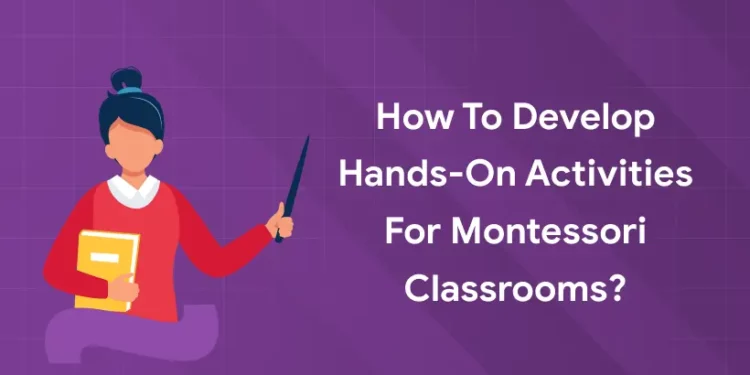 How to Develop Hands-On Activities for Montessori Classrooms