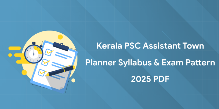 Kerala PSC Assistant Town Planner Syllabus & Exam Pattern 2025 PDF